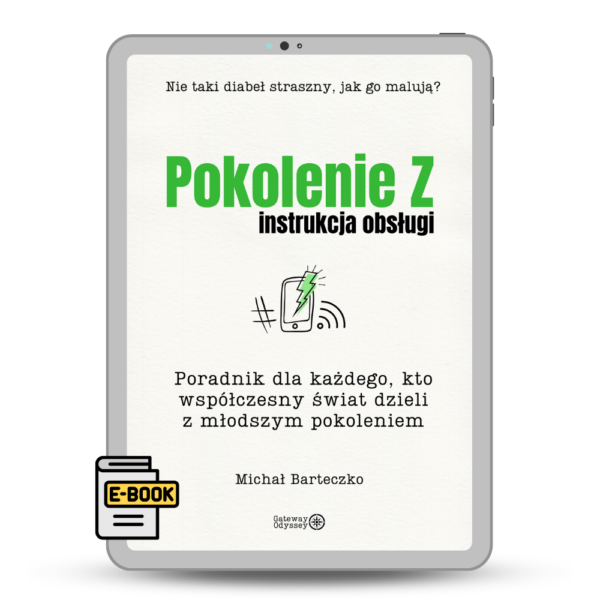 Pokolenie Z Instrukcja obsługi Poradnik dla każdego, kto współczesny świat dzieli z młodszym pokoleniem